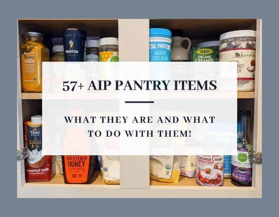 57+ AIP Paleo Pantry Staples- What They Are and What To Do with Them!