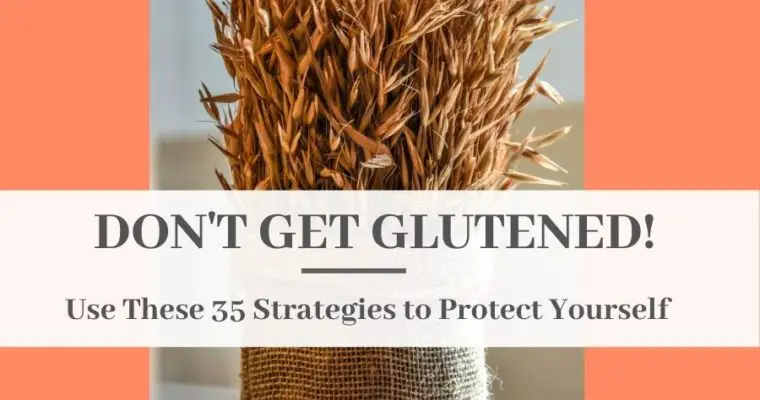 Don’t Get Glutened! Use These 35 Strategies to Protect Yourself