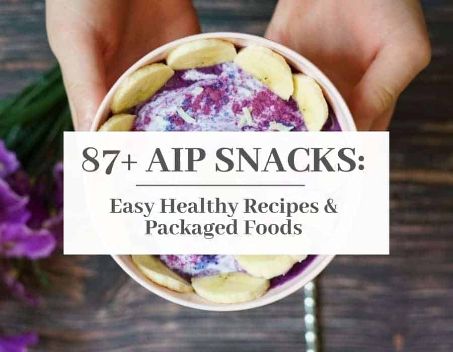 87+ AIP Snacks: Easy Healthy Recipes & Packaged Foods