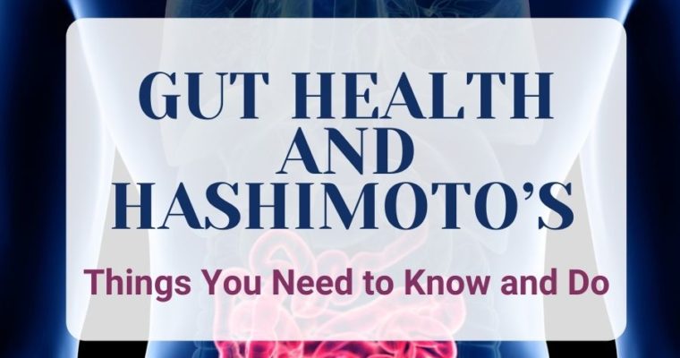 Gut Health and Hashimoto’s: What You Need to Know and Do
