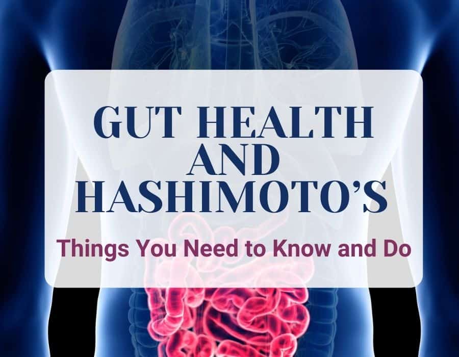 Gut Health and Hashimoto’s: What You Need to Know and Do